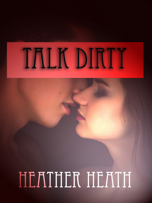 Title details for Talk Dirty by Heather Heath - Available